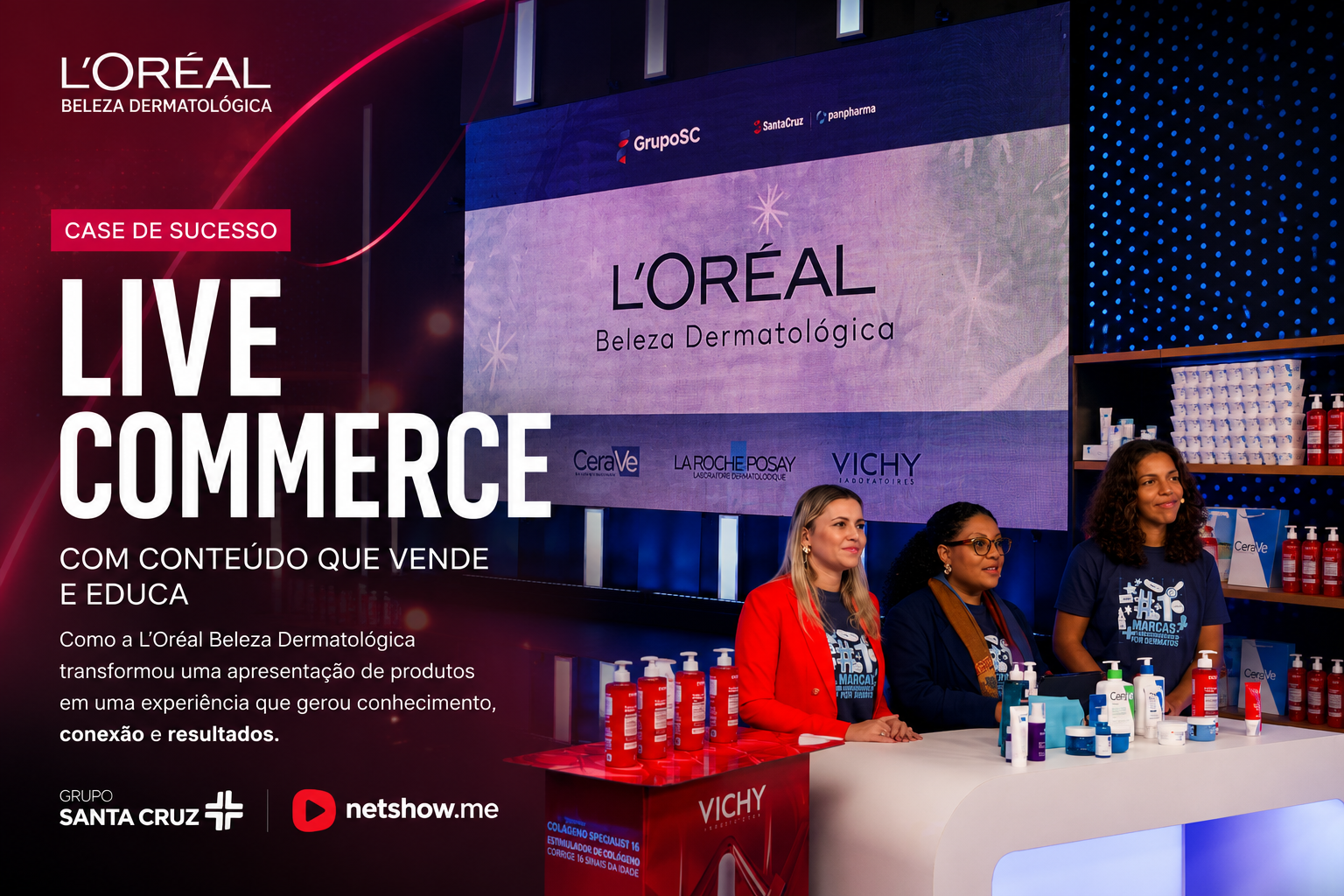 Como L’Oréal Beleza Dermatológica e Grupo Santa Cruz transformaram educação técnica em uma experiência de live commerce - Netshow.me